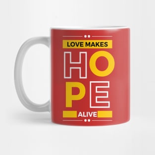 love makes hope alive Mug